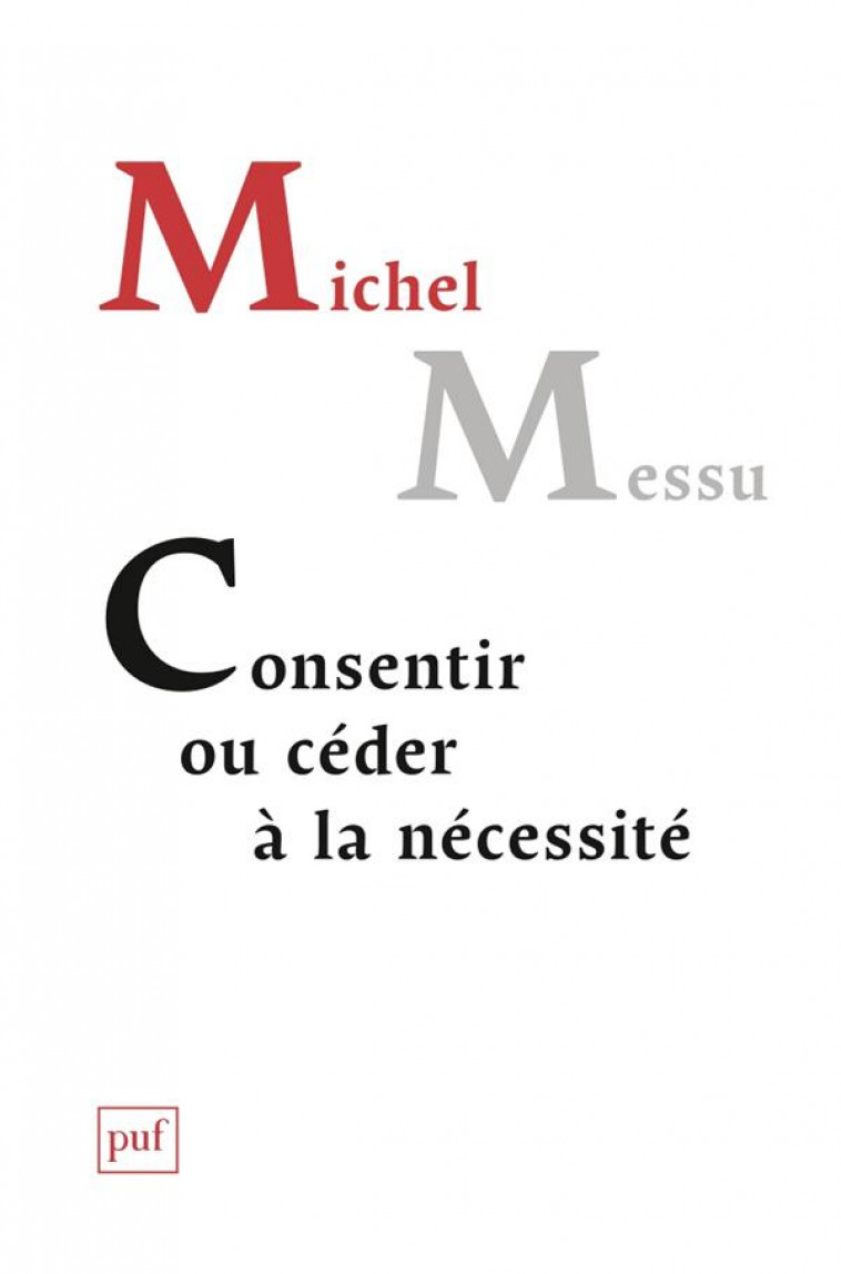 CONSENTIR, OU CEDER A LA NECESSITE - MESSU MICHEL - PUF