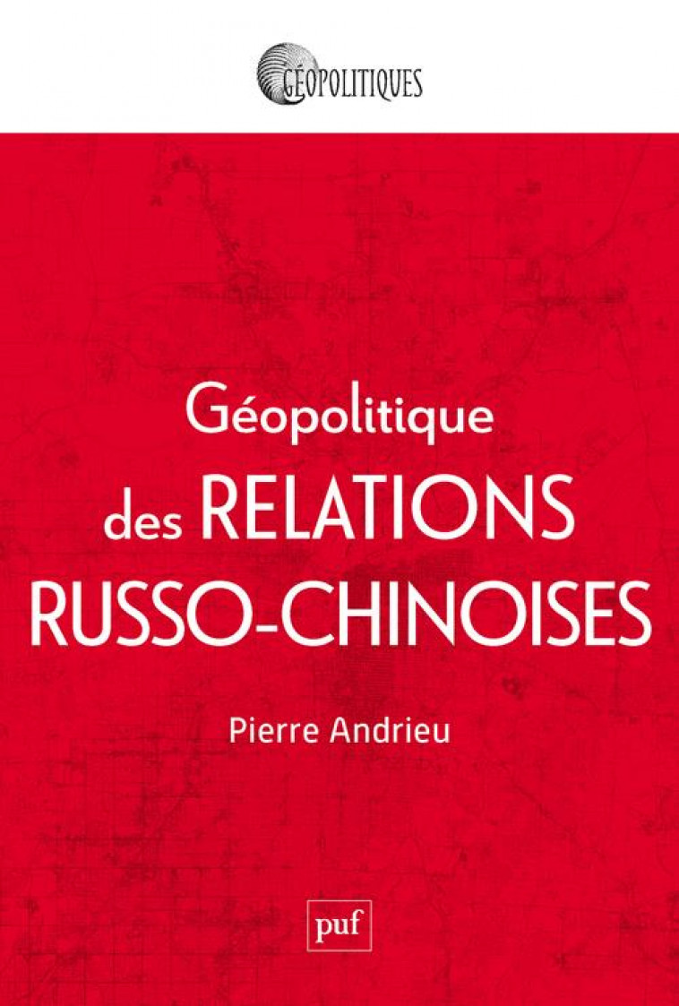 GEOPOLITIQUE DES RELATIONS RUSSO-CHINOISES - ANDRIEU PIERRE - PUF