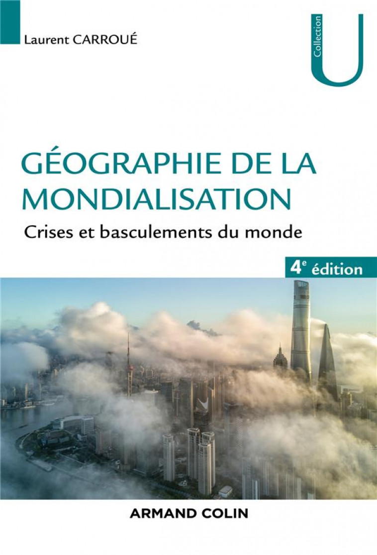 GEOGRAPHIE DE LA MONDIALISATION - 4E ED.  - CRISES ET BASCULEMENTS DU MONDE - CARROUE LAURENT - NATHAN