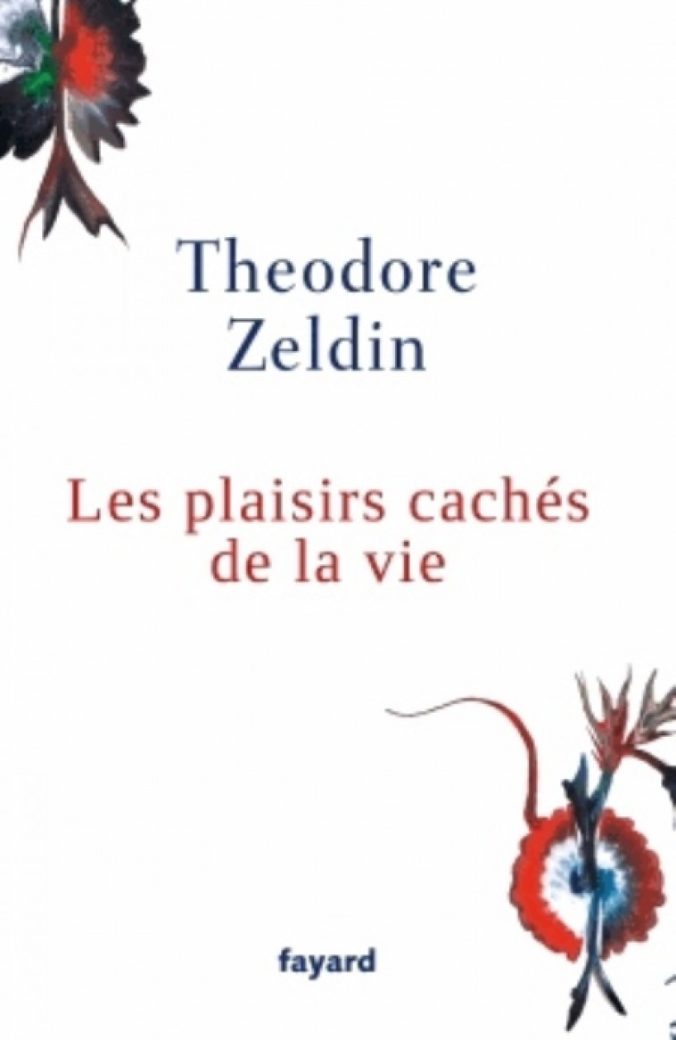 LES PLAISIRS CACHES DE LA VIE - ZELDIN THEODORE - Fayard