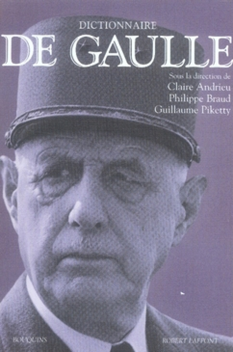 DICTIONNAIRE DE GAULLE - ANDRIEU/PIKETTY - ROBERT LAFFONT