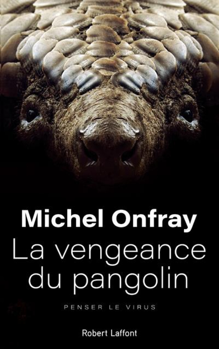 LA VENGEANCE DU PANGOLIN - PENSER LE VIRUS - ONFRAY MICHEL - ROBERT LAFFONT