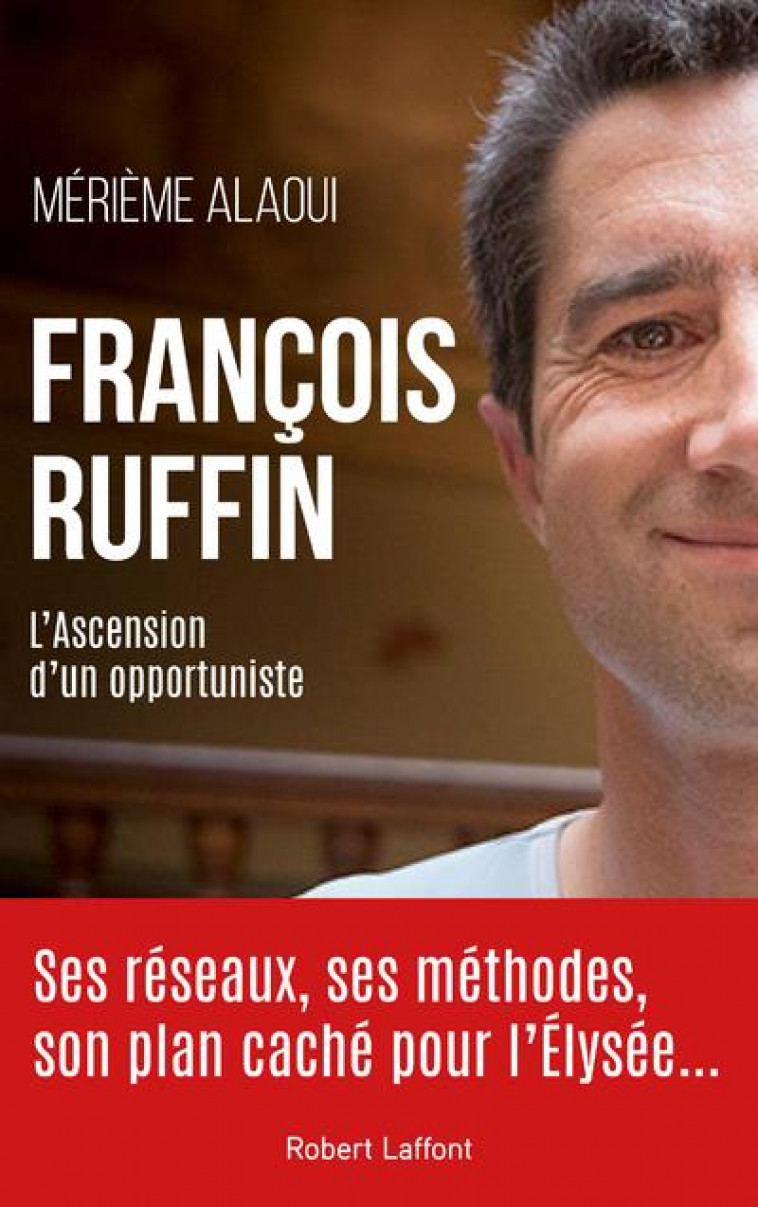FRANCOIS RUFFIN - L-ASCENSION D-UN OPPORTUNISTE - ALAOUI MERIEME - ROBERT LAFFONT
