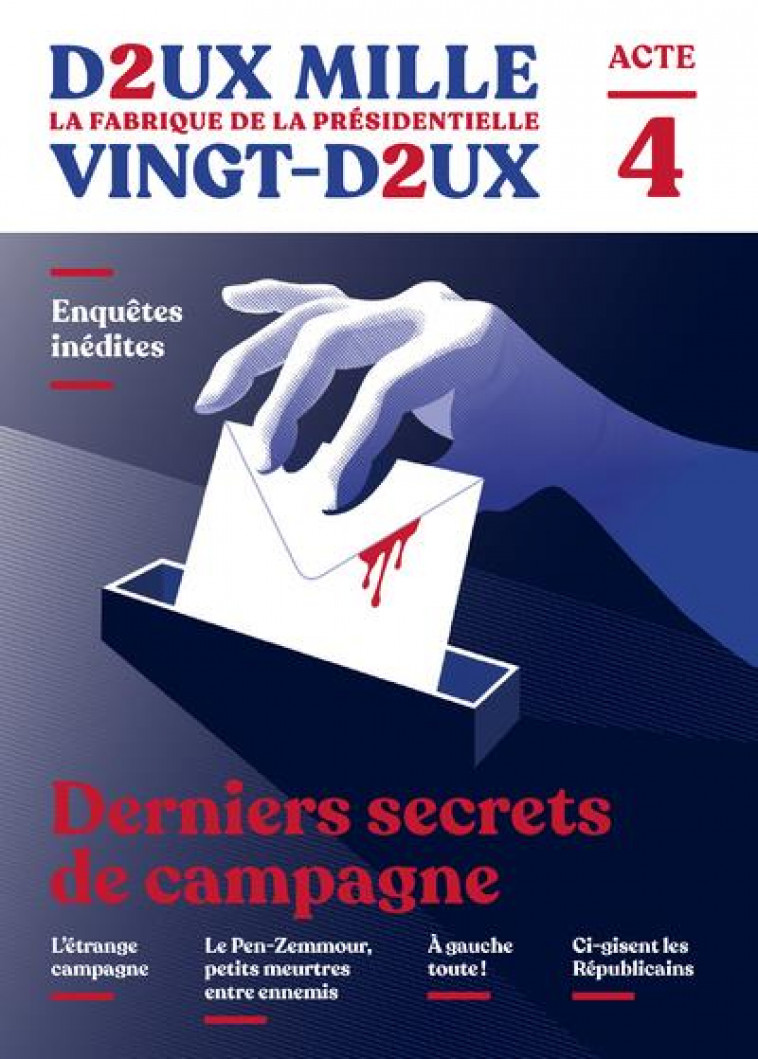 DEUX MILLE VINGT-DEUX - LA FABRIQUE DE LA PRESIDENTIELLE - ACTE 4 : DERNIERS SECRETS DE CAMPAGNE - COLLECTIF - ROBERT LAFFONT