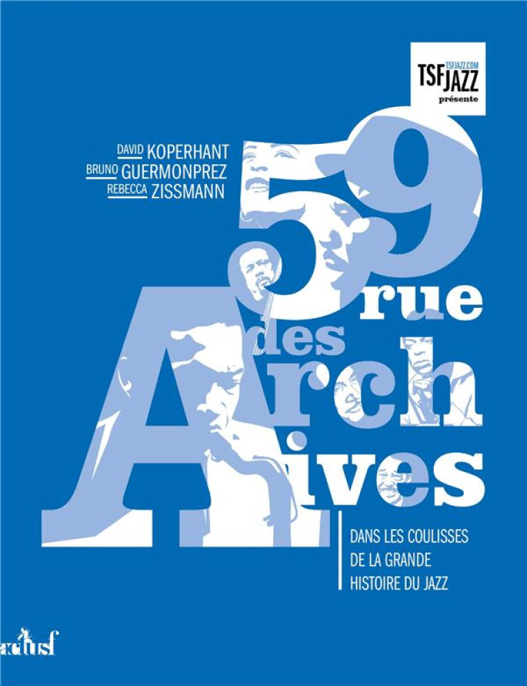 59 RUE DES ARCHIVES  -  DANS LES COULISSES DE LA GRANDE HISTOIRE DU JAZZ - GUERMONPREZ ZISSMANN - BADASS