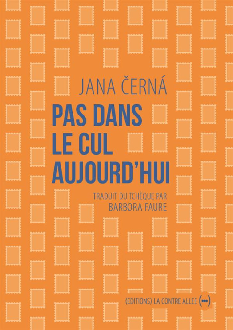 PAS DANS LE CUL AUJOURD'HUI - CERNA JANA - Editions La Contre-allée