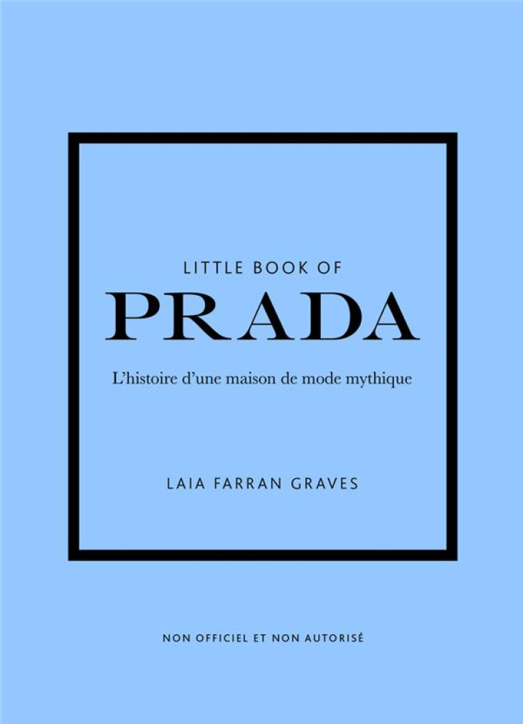 LITTLE BOOK OF PRADA (VERSION FRANCAISE) - L-HISTOIRE D-UNE MAISON DE MODE MYTHIQUE - FARRAN GRAVES LAIA - PLACE VICTOIRES