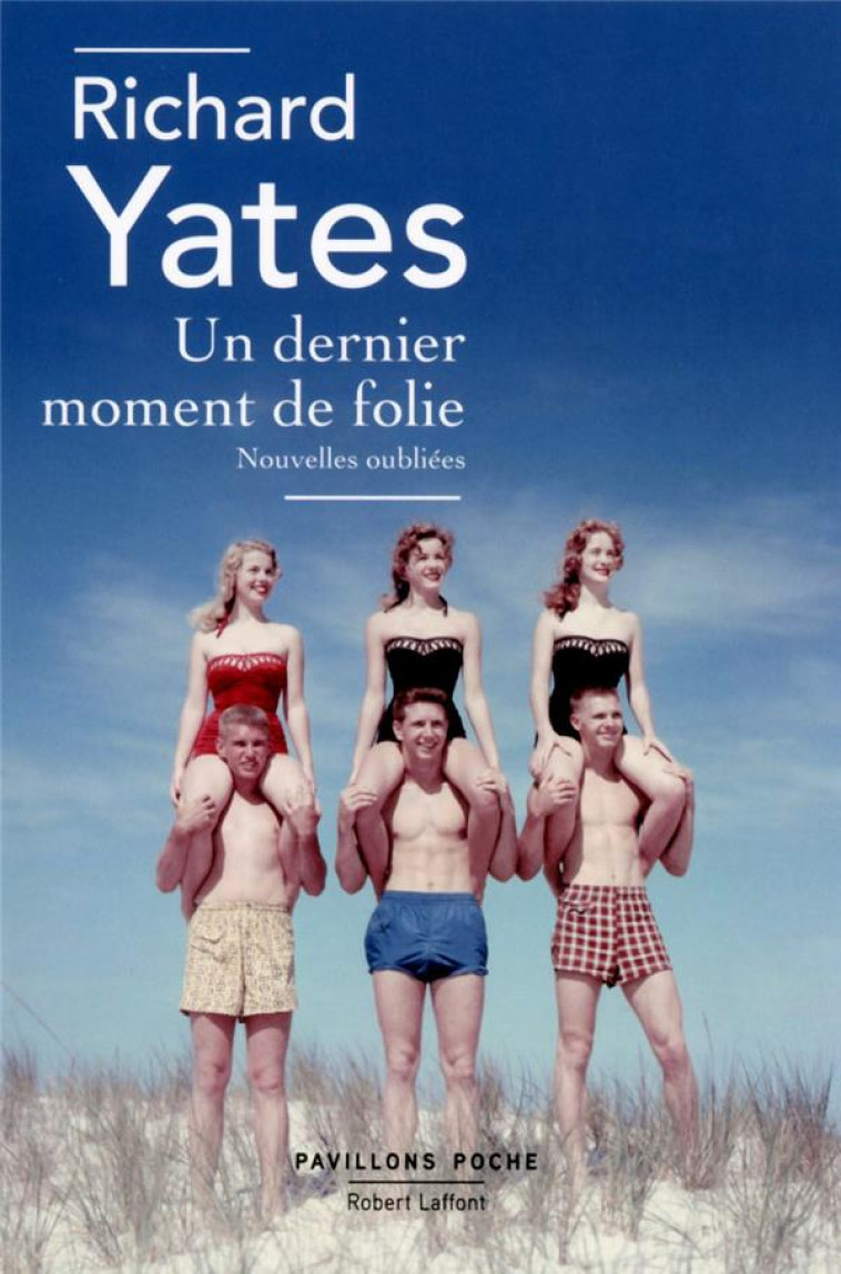 UN DERNIER MOMENT DE FOLIE  -  NOUVELLES OUBLIEES - Yates Richard - R. Laffont