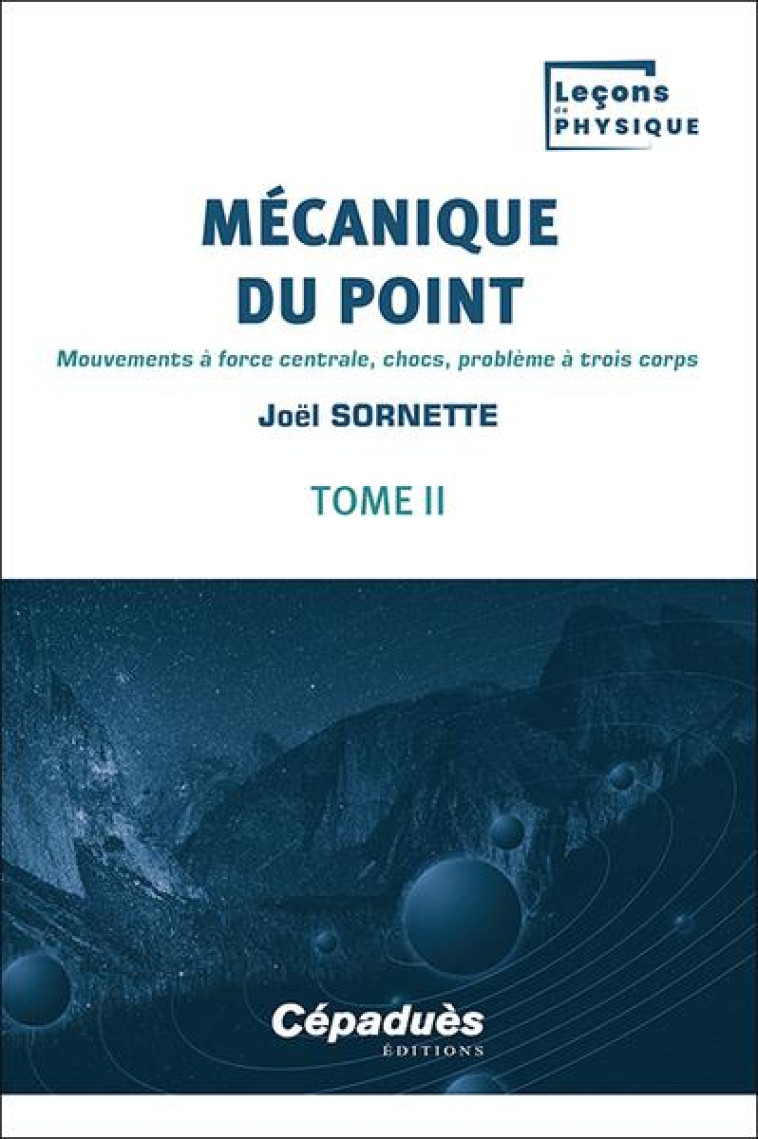 MECANIQUE DU POINT T.2 : MOUVEMENTS A FORCE CENTRALE, CHOCS, PROBLEME A TROIS CORPS - SORNETTE JOEL - CEPADUES