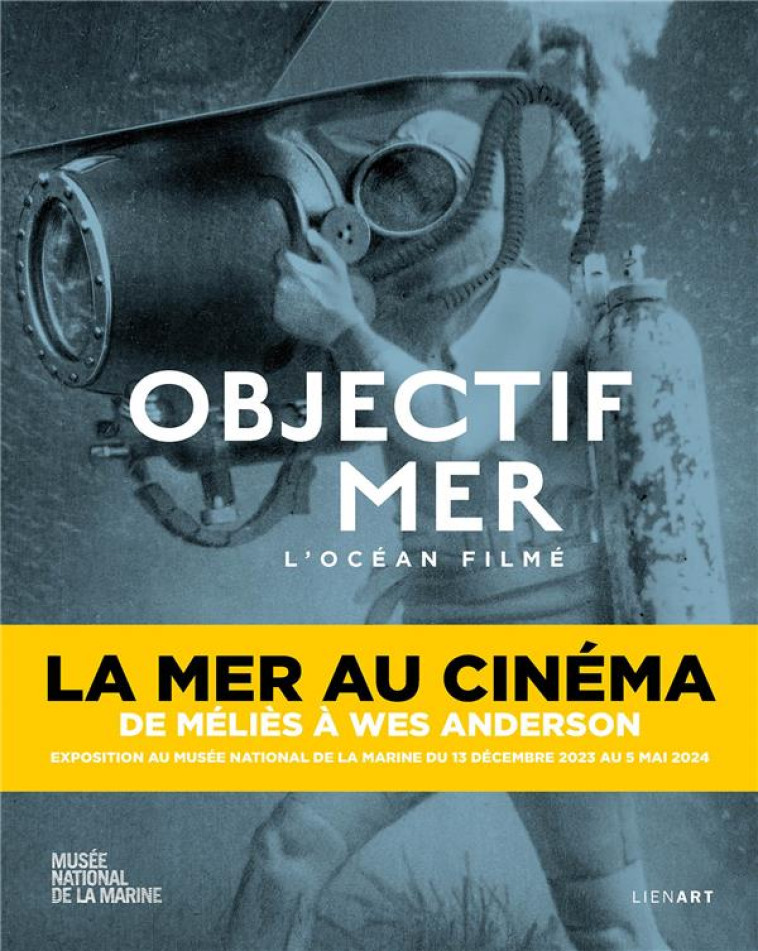 OBJECTIF MER : L'OCEAN FILME  -  LA MER AU CINEMA, DE MELIES A WES ANDERSON - MANNONI LAURENT - LIENART