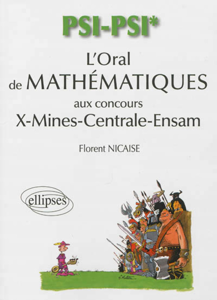 L'ORAL DE MATHEMATIQUES ET D`INFORMATIQUE (X-MINES-CENTRALE) - FILIERE PSI/PSI* - NICAISE FLORENT - Ellipses