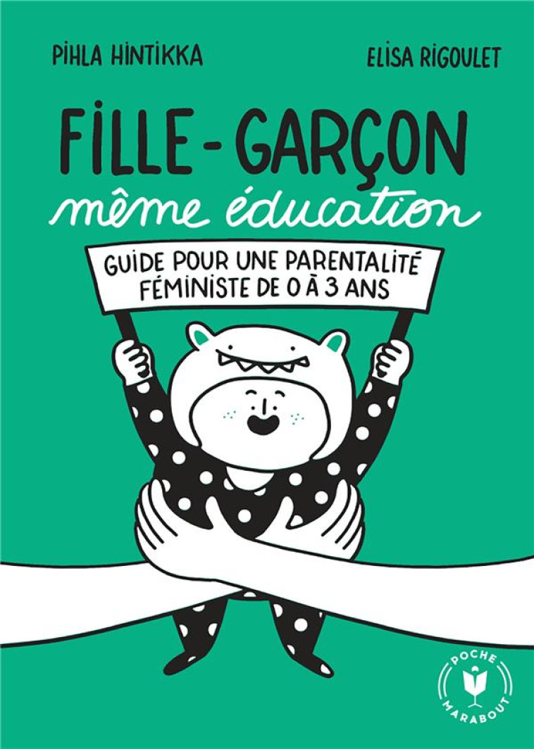 FILLE GARCON MEME EDUCATION : GUIDE POUR UNE PARENTALITE FEMINISTE DE 0 A 3 ANS - HINTIKKA/RIGOULET - MARABOUT