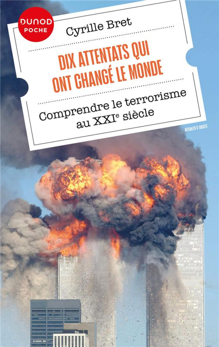 DIX ATTENTATS QUI ONT CHANGE LE MONDE : COMPRENDRE LE TERRORISME AU XXIE SIECLE - BRET CYRILLE - DUNOD