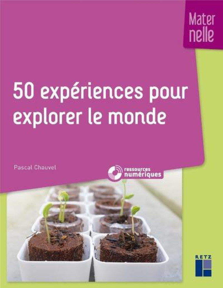 50 EXPERIENCES POUR EXPLORER LE MONDE EN MATERNELLE (EDITION 2019) - CHAUVEL PASCAL - RETZ
