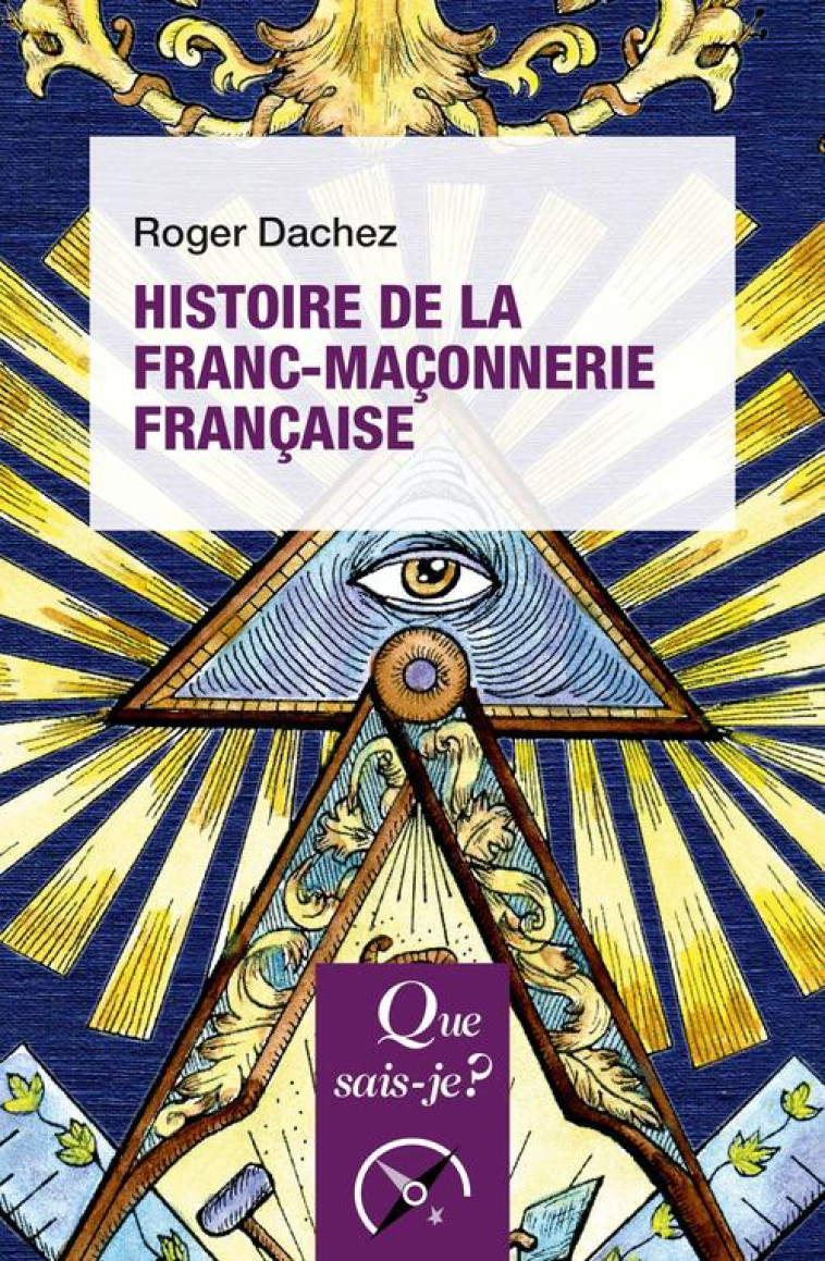 HISTOIRE DE LA FRANC-MACONNERIE FRANCAISE - DACHEZ ROGER - QUE SAIS JE