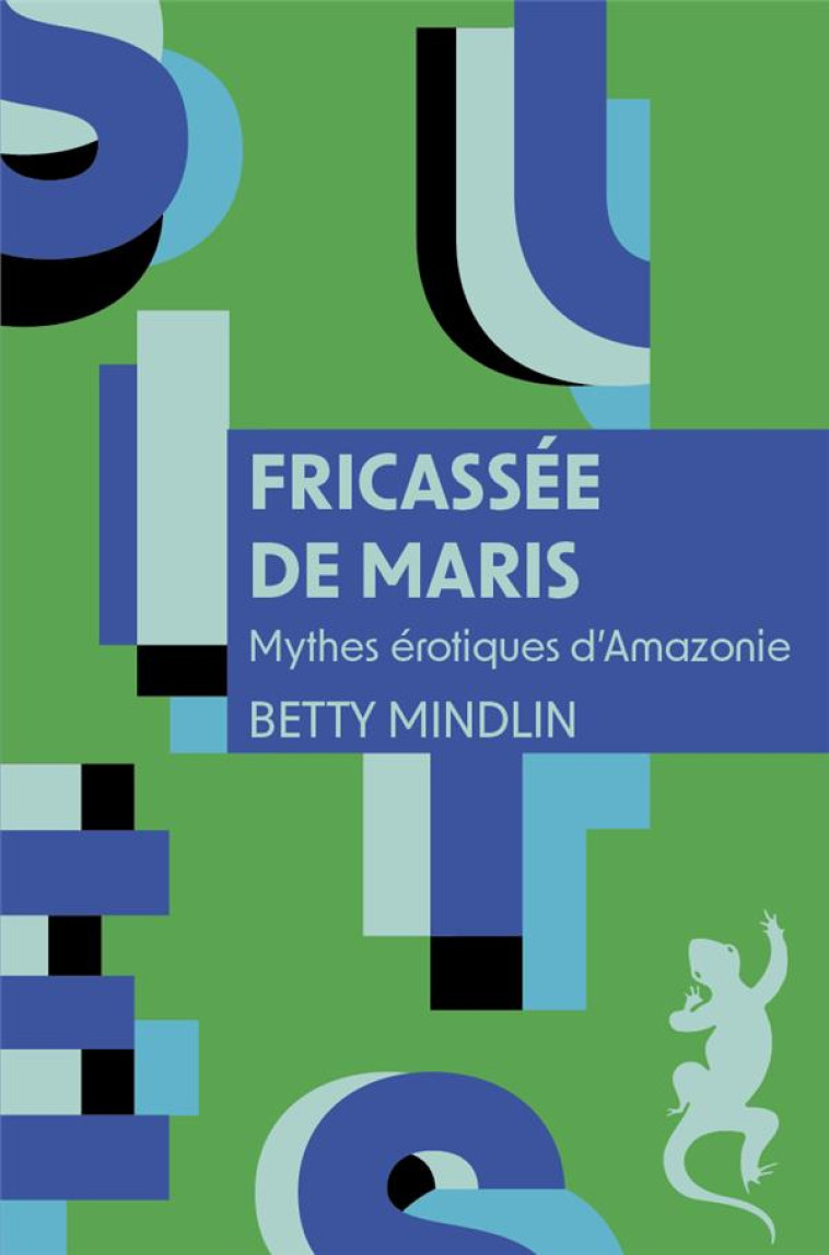 FRICASSEE DE MARIS : MYTHES EROTIQUES D'AMAZONIE - MINDLIN BETTY - METAILIE