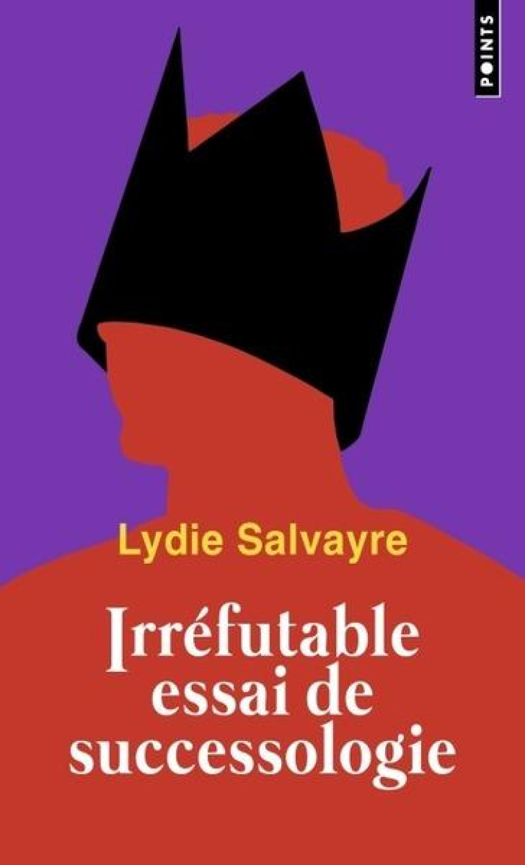 IRREFUTABLE ESSAI DE SUCCESSOLOGIE - SALVAYRE LYDIE - POINTS