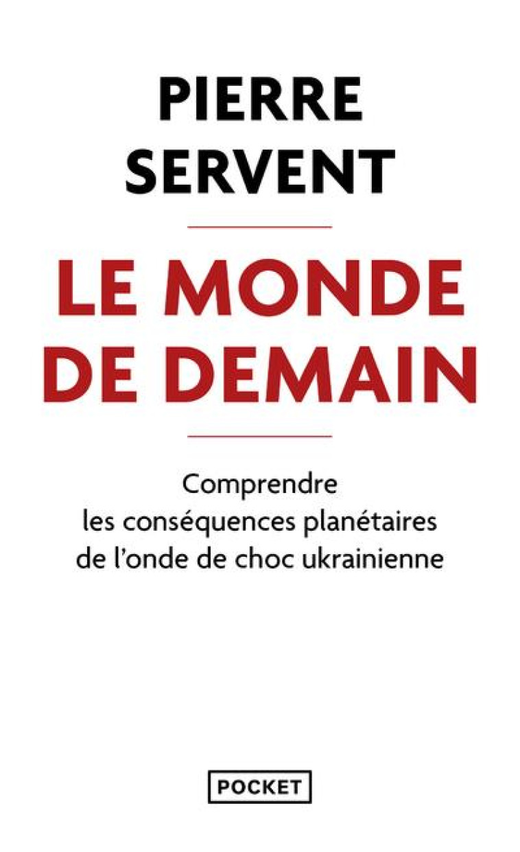 LE MONDE DE DEMAIN : COMPRENDRE LES CONSEQUENCES PLANETAIRES DE L'ONDE DE CHOC UKRAINIENNE - SERVENT - POCKET