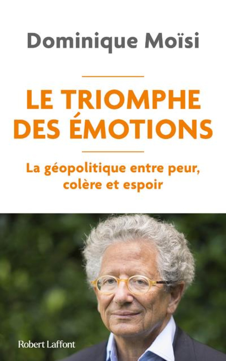 LE TRIOMPHE DES EMOTIONS : LA GEOPOLITIQUE ENTRE PEUR, COLERE ET ESPOIR - MOISI - ROBERT LAFFONT