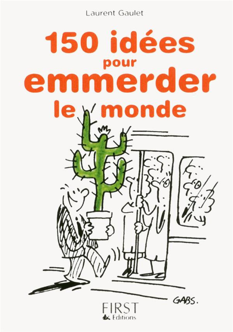 150 IDEES POUR EMMERDER LE MONDE - GAULET LAURENT - First Editions