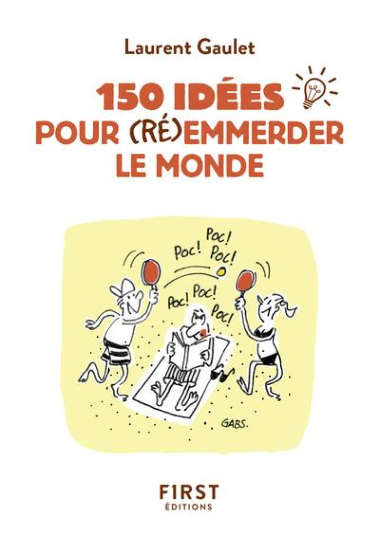 PETIT LIVRE DE - 150 IDEES POUR (RE)EMMERDER LE MONDE - GAULET LAURENT - FIRST