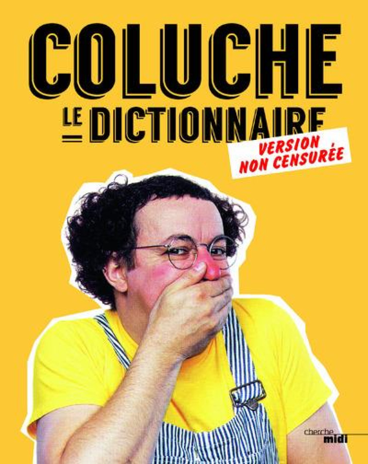 COLUCHE  -  LE DICTIONNAIRE  -  VERSION NON CENSUREE - COLUCHE - le Cherche Midi