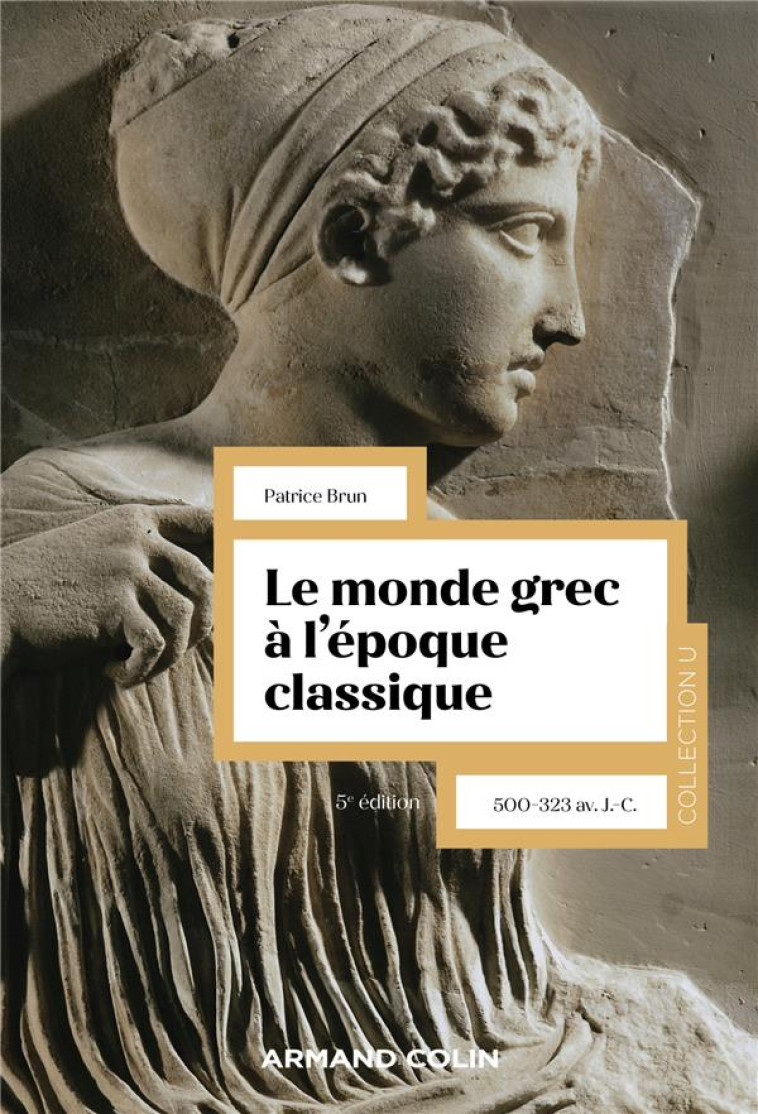 LE MONDE GREC A L'EPOQUE CLASSIQUE - 5E ED. - 500-323 AV. J.-C. - BRUN PATRICE - NATHAN