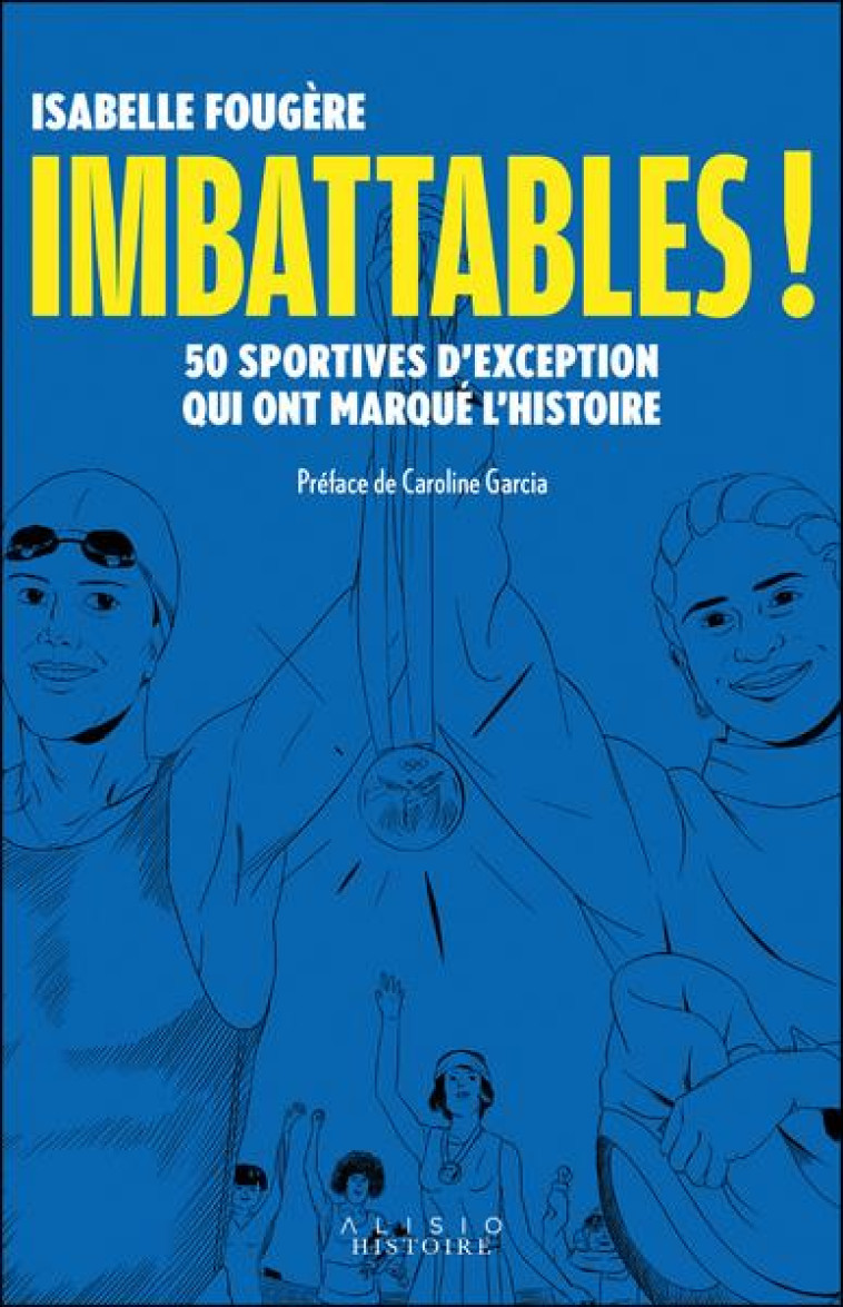 IMBATTABLES ! 50 SPORTIVES D'EXCEPTION QUI ONT MARQUE L'HISTOIRE - FOUGERE/GARCIA - ALISIO