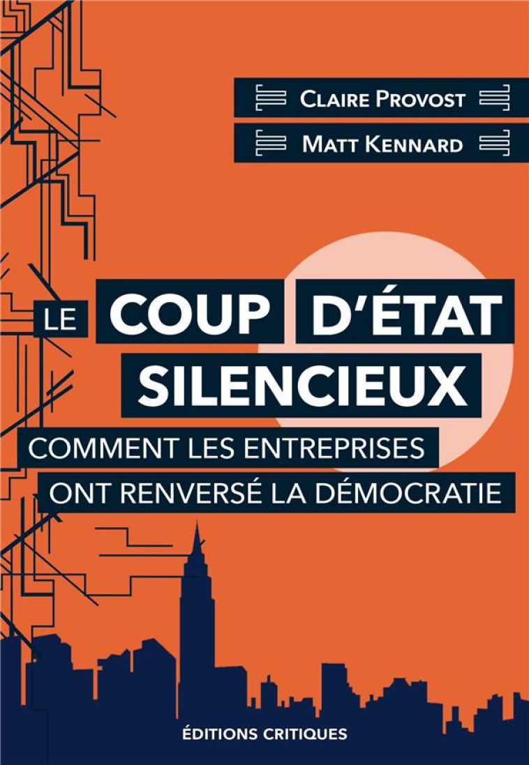 LE COUP D'ETAT SILENCIEUX : COMMENT LES ENTREPRISES ONT RENVERSE LA DEMOCRATIE - KENNARD/PROVOST - ED CRITIQUES