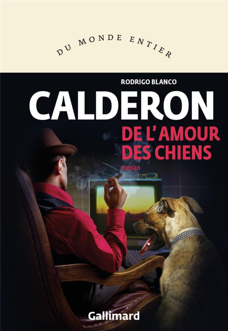 DE L'AMOUR DES CHIENS - BLANCO CALDERON - GALLIMARD