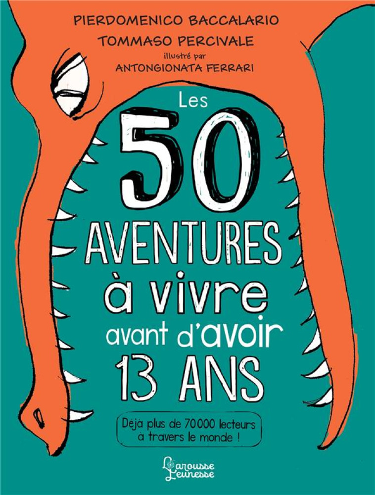 50 AVENTURES A VIVRE AVANT D'AVOIR 13 ANS - PIERDOMENICO B. - LAROUSSE