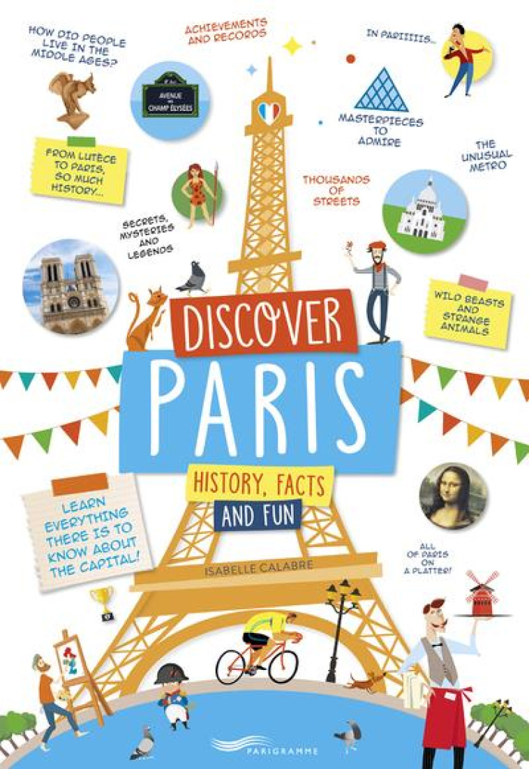 DISCOVER PARIS : HISTORY, FACTS AND FUN - CALABRE ISABELLE - PARIGRAMME