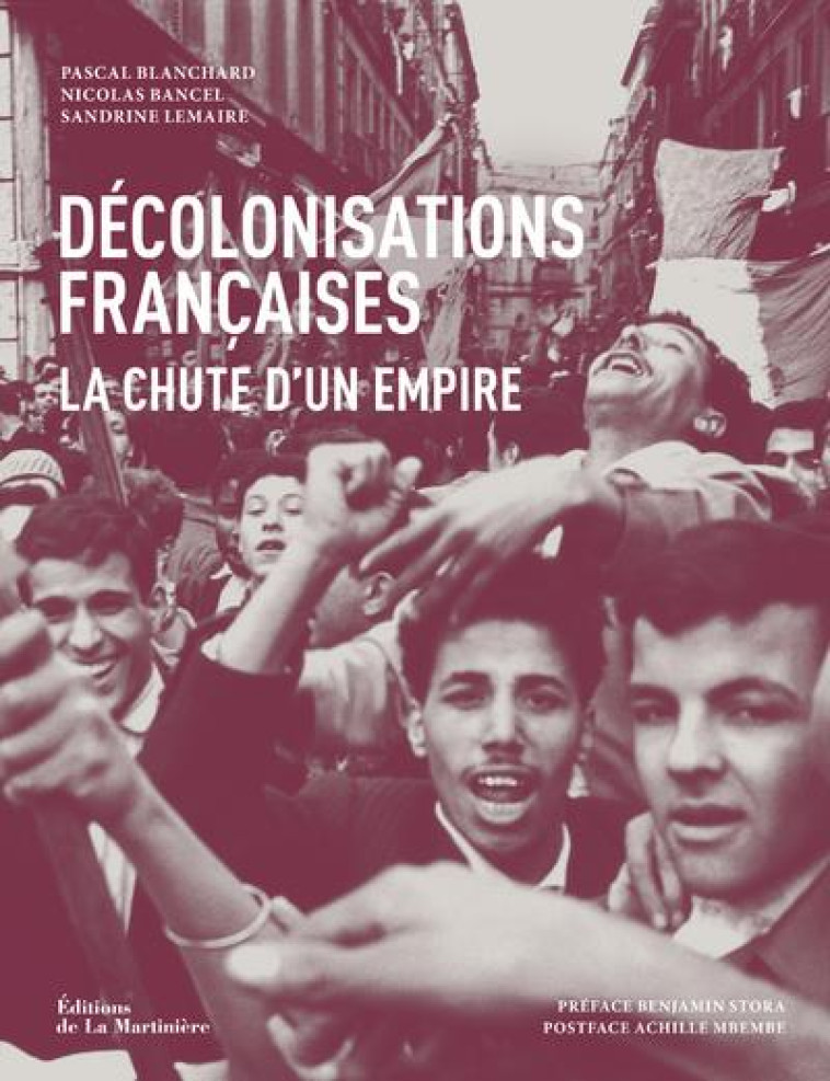DECOLONISATIONS FRANCAISES  -  LA CHUTE D'UN EMPIRE - BANCEL/BLANCHARD - MARTINIERE BL