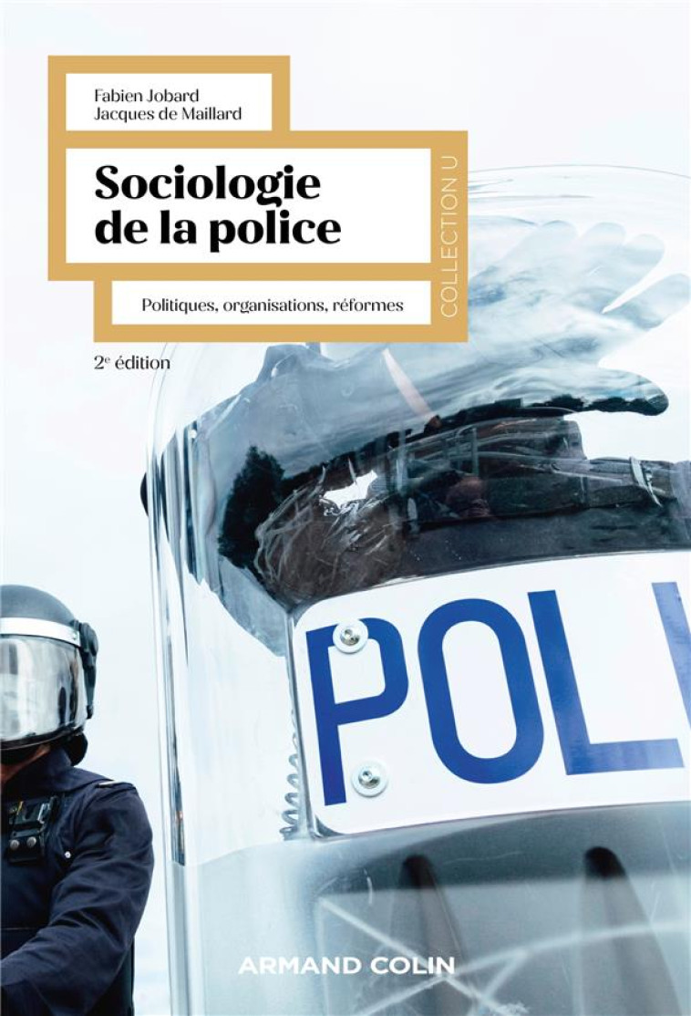 SOCIOLOGIE DE LA POLICE : POLITIQUES, ORGANISATIONS, REFORMES (2E EDITION) - JOBARD/MAILLARD - NATHAN