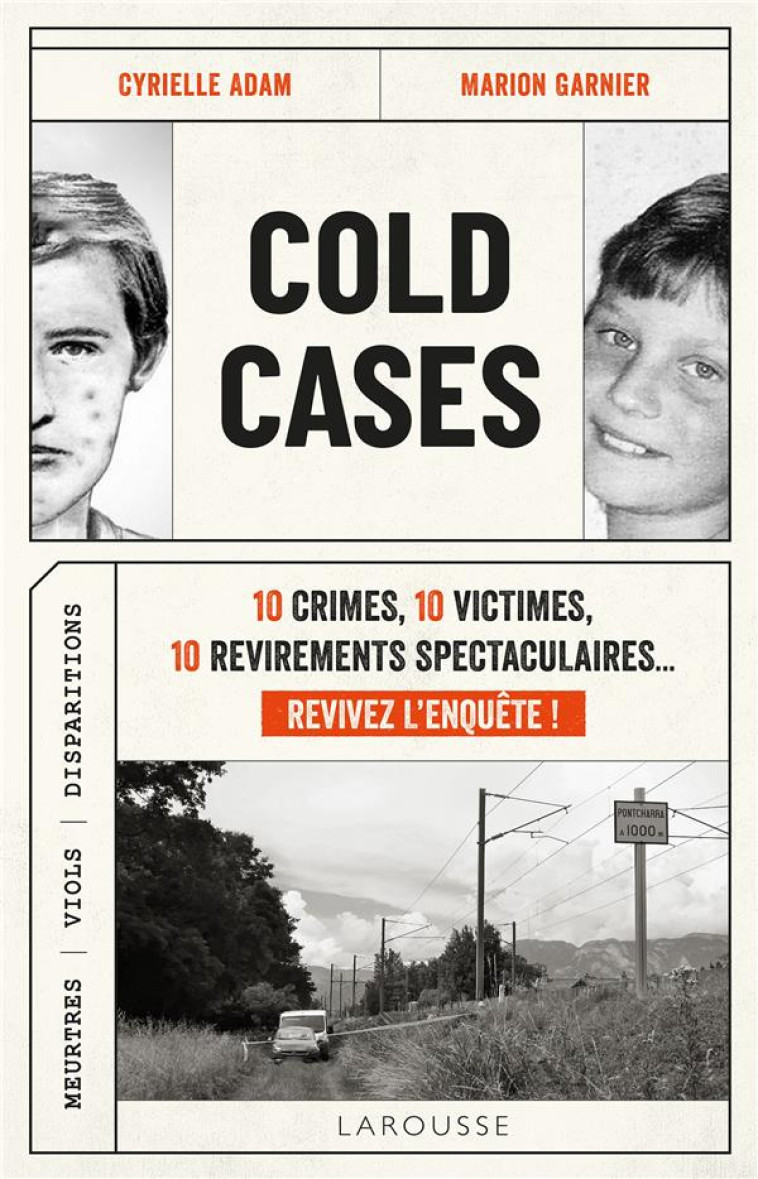 COLD CASES : 10 CRIMES, 10 VICTIMES, 10 REVIREMENTS SPECTACULAIRES... REVIVEZ L'ENQUETE ! - ADAM/GARNIER - LAROUSSE