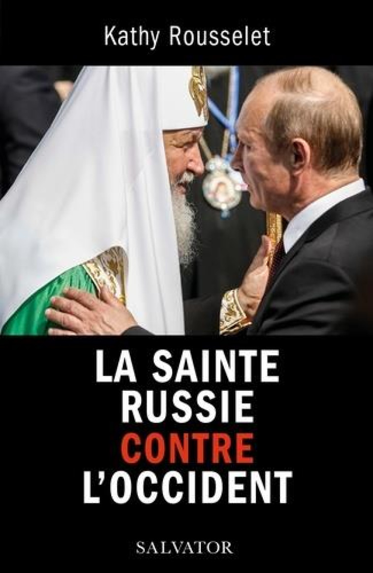 LA SAINTE RUSSIE CONTRE L'OCCIDENT - ROUSSELET KATHY - SALVATOR