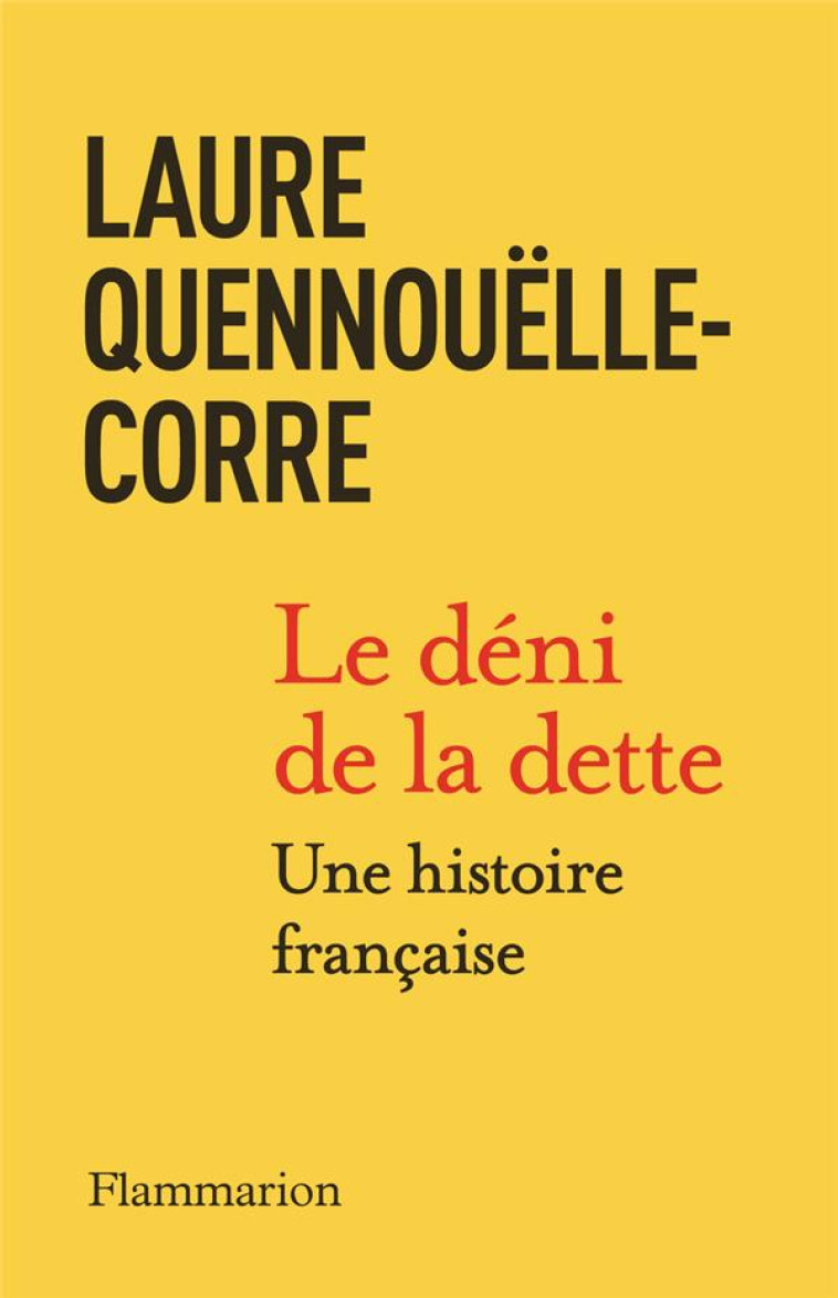 LE DENI DE LA DETTE : UNE HISTOIRE FRANCAISE (1914-2022) - QUENNOUELLE-CORRE L. - FLAMMARION