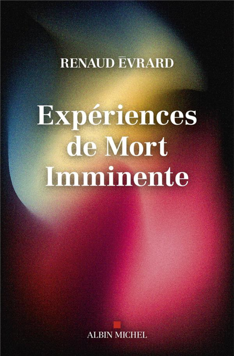 EXPERIENCES DE MORT IMMINENTE : REVUE DE VIE, SORTIE DE CORPS, VISIONS... CE QUE DIT LA SCIENCE - EVRARD/BEURMS - ALBIN MICHEL