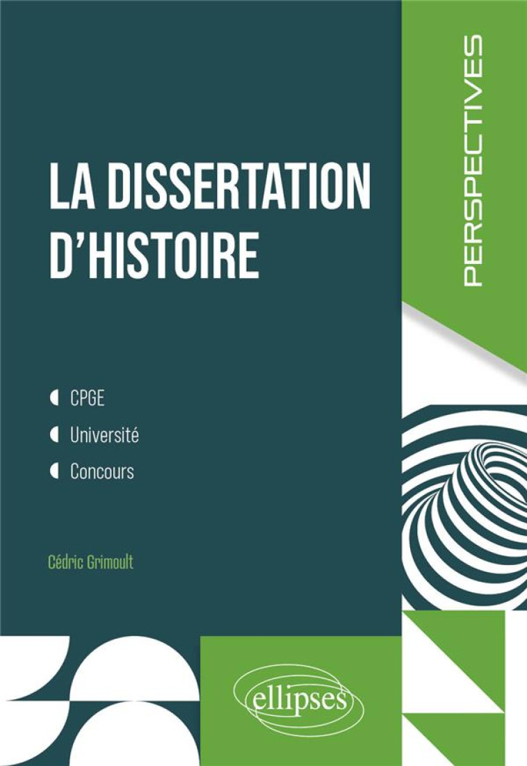 LA DISSERTATION D'HISTOIRE : CPGE, UNIVERSITE, CONCOURS - GRIMOULT CEDRIC - ELLIPSES MARKET
