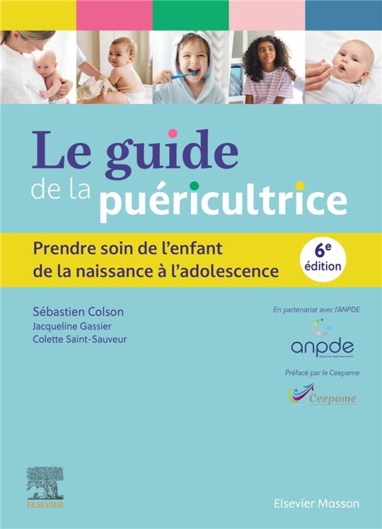 LE GUIDE DE LA PUERICULTRICE : PRENDRE SOIN DE L'ENFANT DE LA NAISSANCE A L'ADOLESCENCE (6E EDITION) - COLSON/ANPDE - MASSON