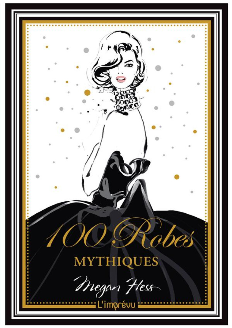 100 ROBES MYTHIQUES - HESS MEGAN - Editions de l'Imprévu