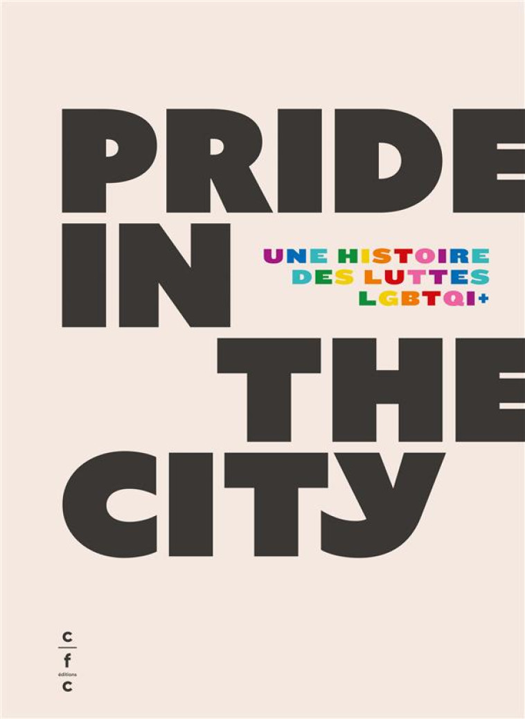 PRIDE IN THE CITY : UNE HISTOIRE DES LUTTES LGTBTQ+ - PLUVINAGE/AERTS - CFC