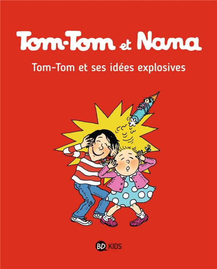 TOM-TOM ET NANA, TOME 02 - TOM-TOM ET SES IDEES EXPLOSIVES - COHEN/DESPRES/HADDAD - Bayard Jeunesse