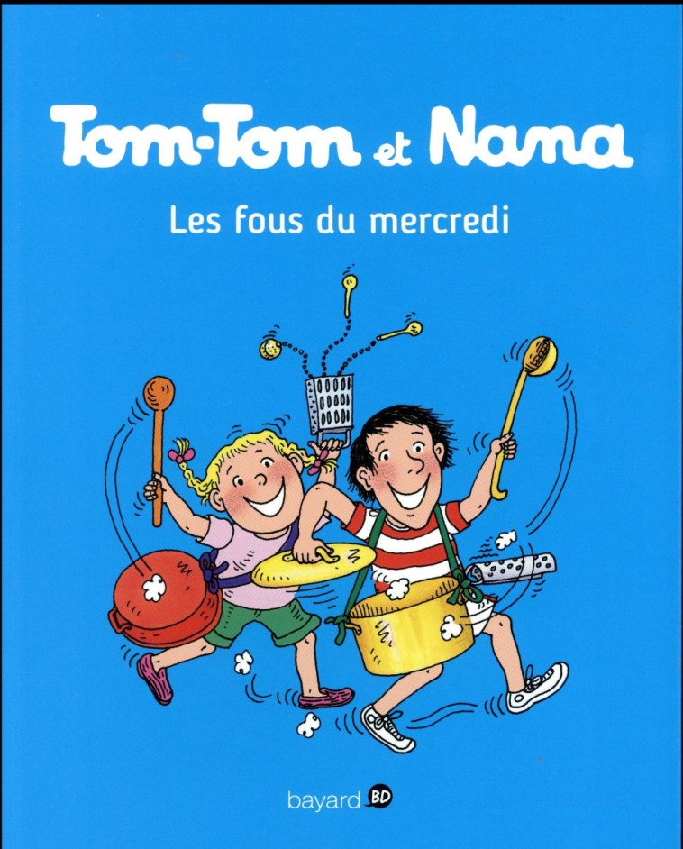 TOM-TOM ET NANA, TOME 09 - LES FOUS DU MERCREDI - COHEN/DESPRES/REBERG - Bayard Jeunesse